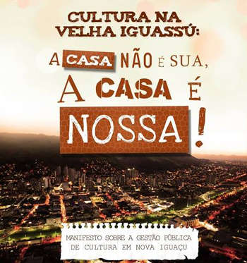 Manifesto Cultura na Velha Iguassu: A Casa Não é Sua, a Casa é Nossa!