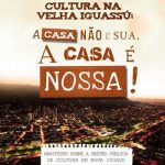 Manifesto Cultura na Velha Iguassu: A Casa Não é Sua, a Casa é Nossa!